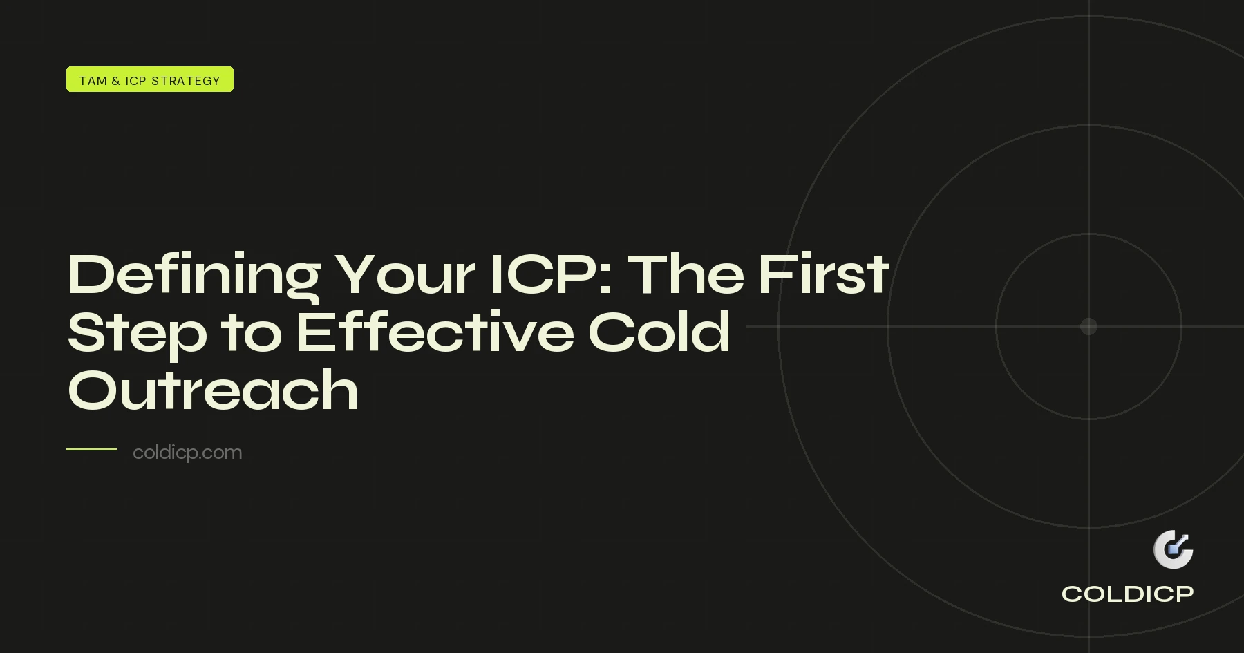 Defining Your ICP: The First Step to Effective Cold Outreach — COLDICP