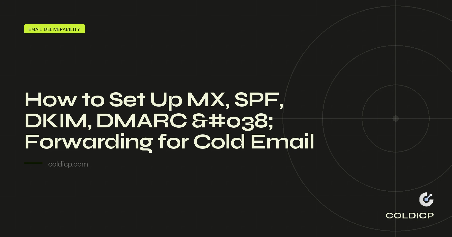 How to Set Up MX, SPF, DKIM, DMARC & Forwarding for Cold Email — COLDICP