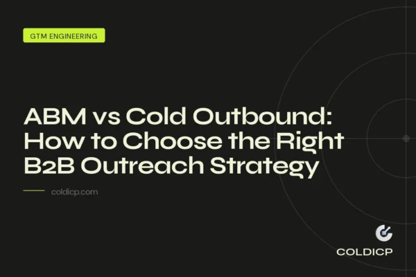 ABM vs Cold Outbound: How to Choose the Right B2B Outreach Strategy