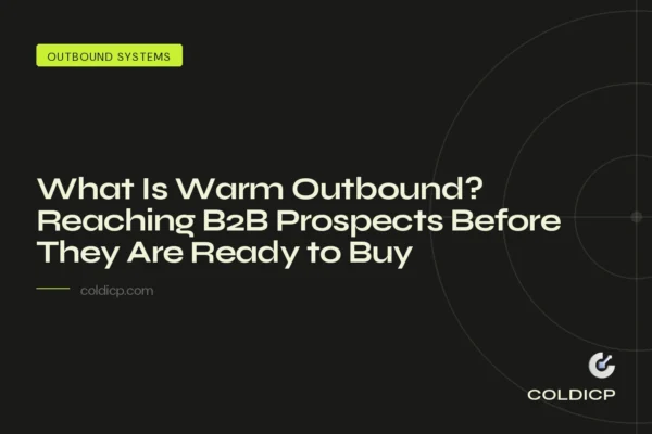 What Is Warm Outbound? Reaching B2B Prospects Before They Are Ready to Buy