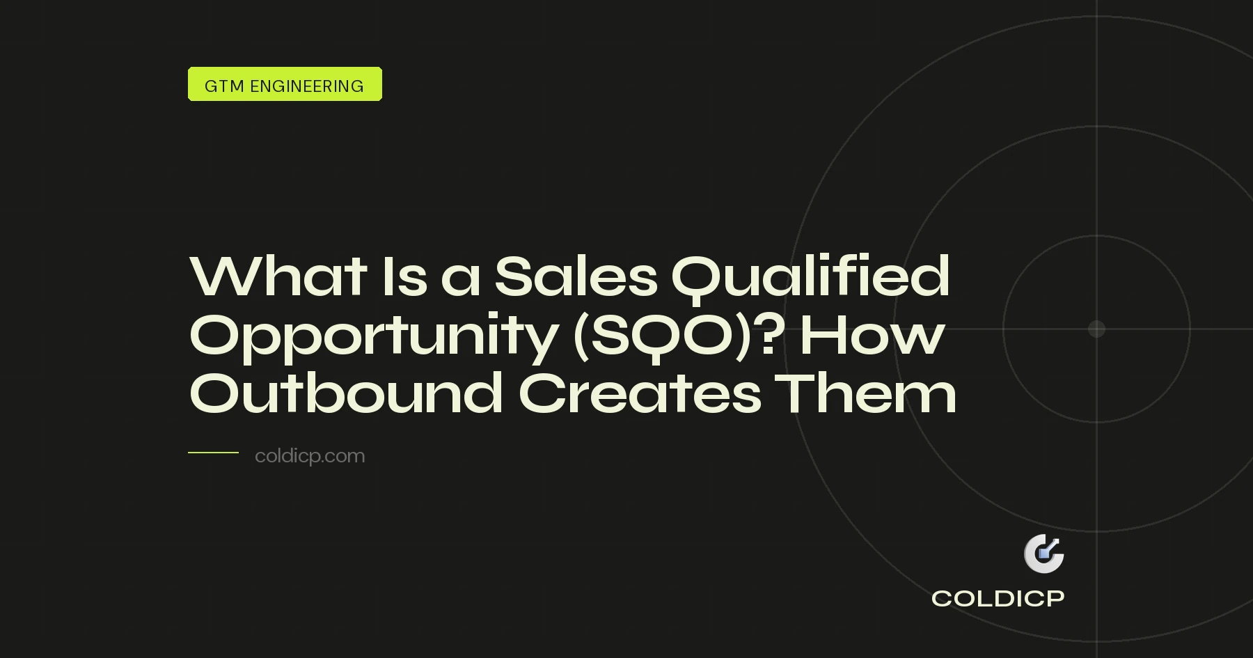 What Is a Sales Qualified Opportunity (SQO)? How Outbound Creates Them — COLDICP