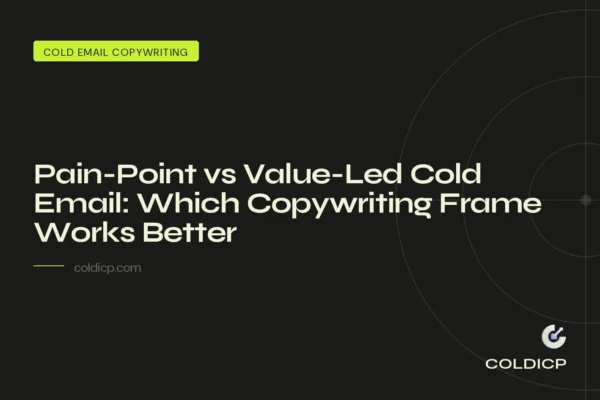 Pain-Point vs Value-Led Cold Email: Which Copywriting Frame Works Better