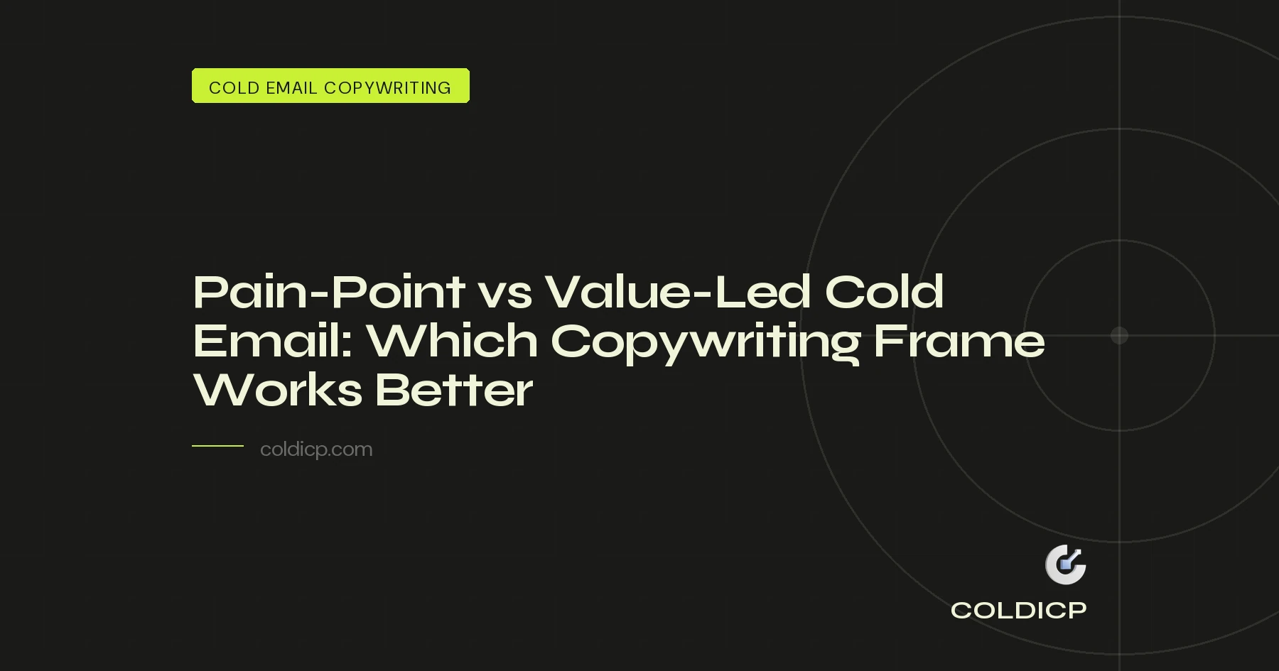 Pain-Point vs Value-Led Cold Email: Which Copywriting Frame Works Better — COLDICP