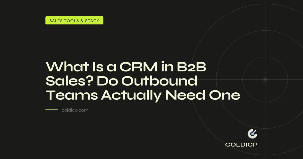 What Is a CRM in B2B Sales? Do Outbound Teams Actually Need One — COLDICP