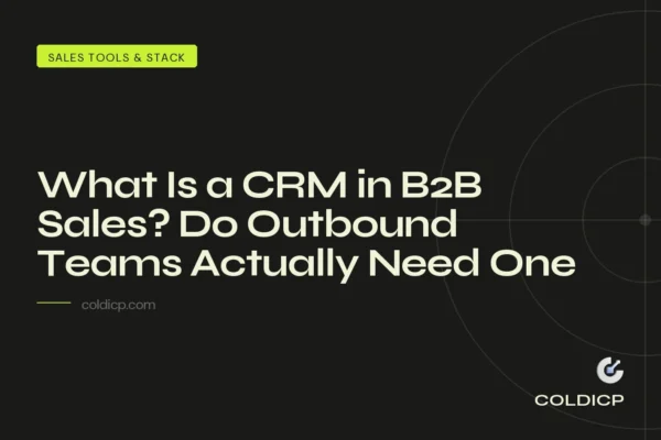 What Is a CRM in B2B Sales? Do Outbound Teams Actually Need One