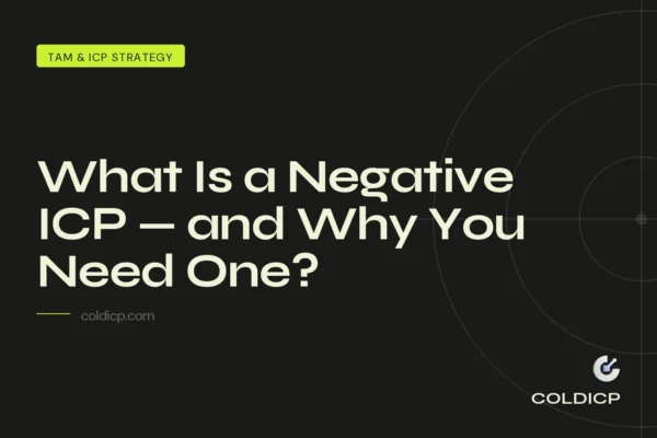 What Is a Negative ICP — and Why You Need One?