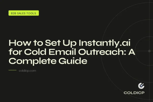 How to Set Up Instantly.ai for Cold Email Outreach: A Complete Guide
