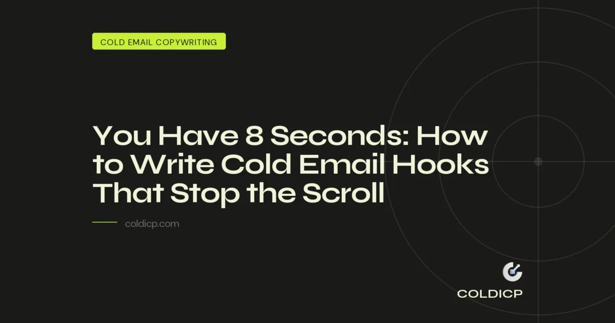 You Have 8 Seconds: How to Write Cold Email Hooks That Stop the Scroll — COLDICP