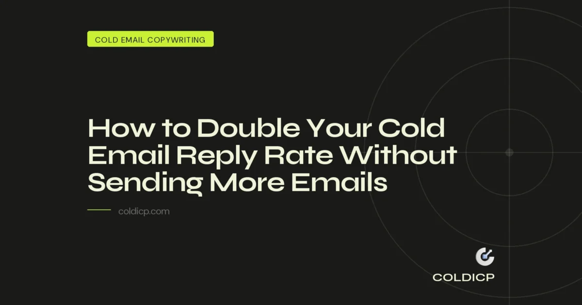How to Double Your Cold Email Reply Rate Without Sending More Emails — COLDICP