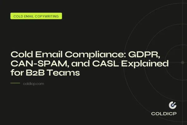 Cold Email Compliance: GDPR, CAN-SPAM, and CASL Explained for B2B Teams