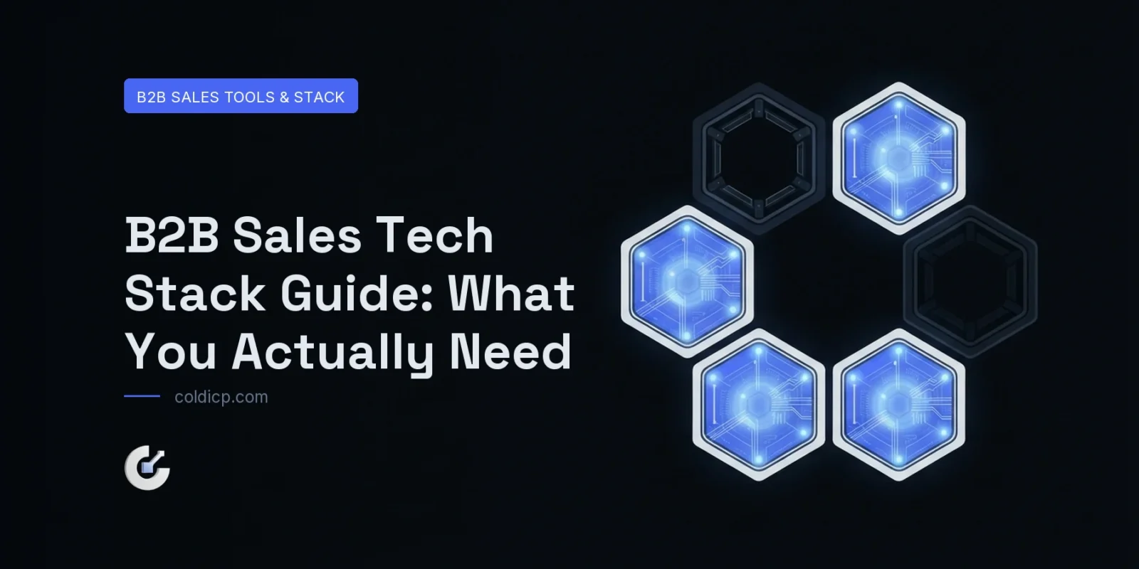 B2B Sales Tech Stack Guide: What You Actually Need — COLDICP