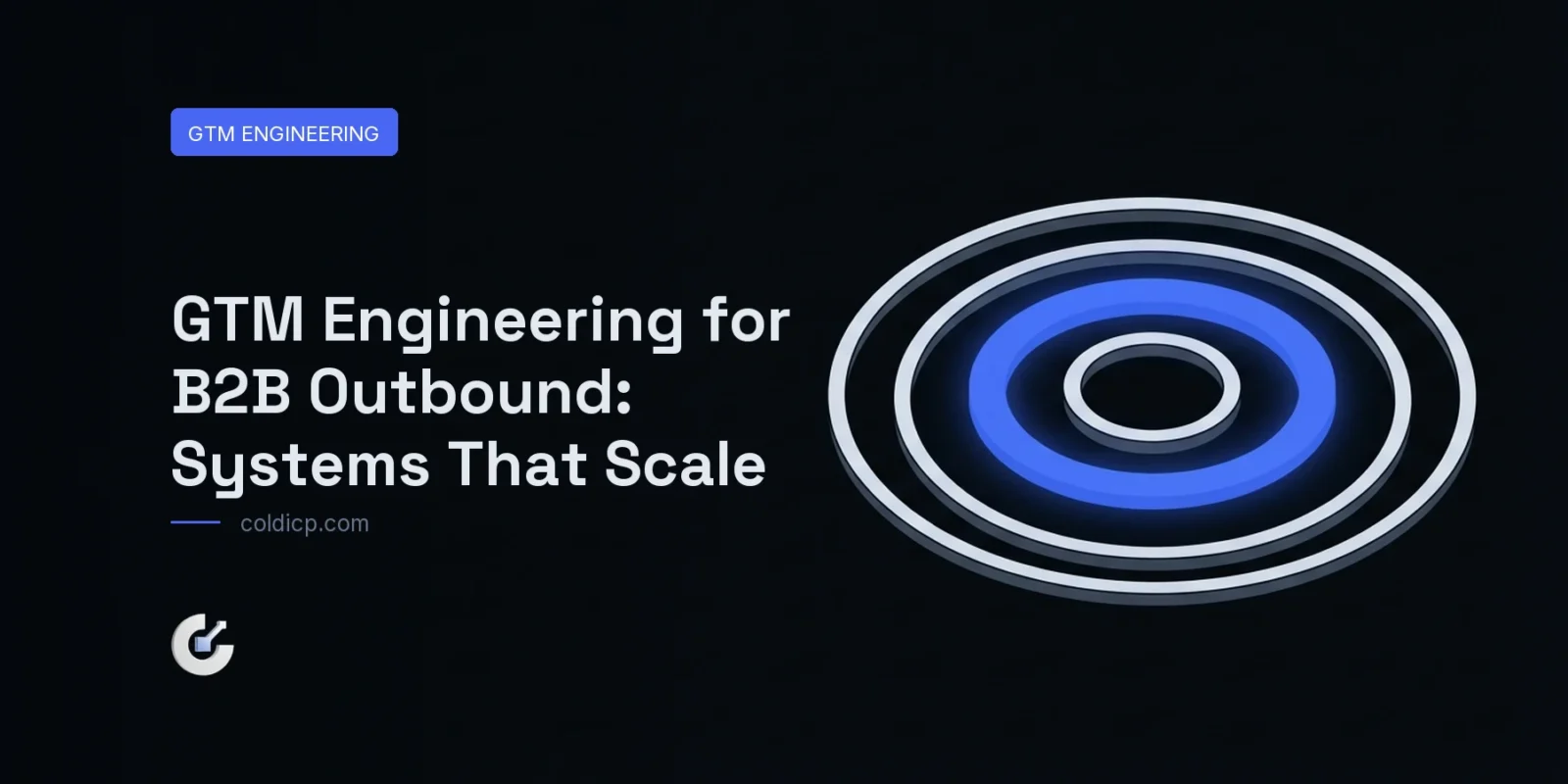 GTM Engineering for B2B Outbound: Systems That Scale — COLDICP